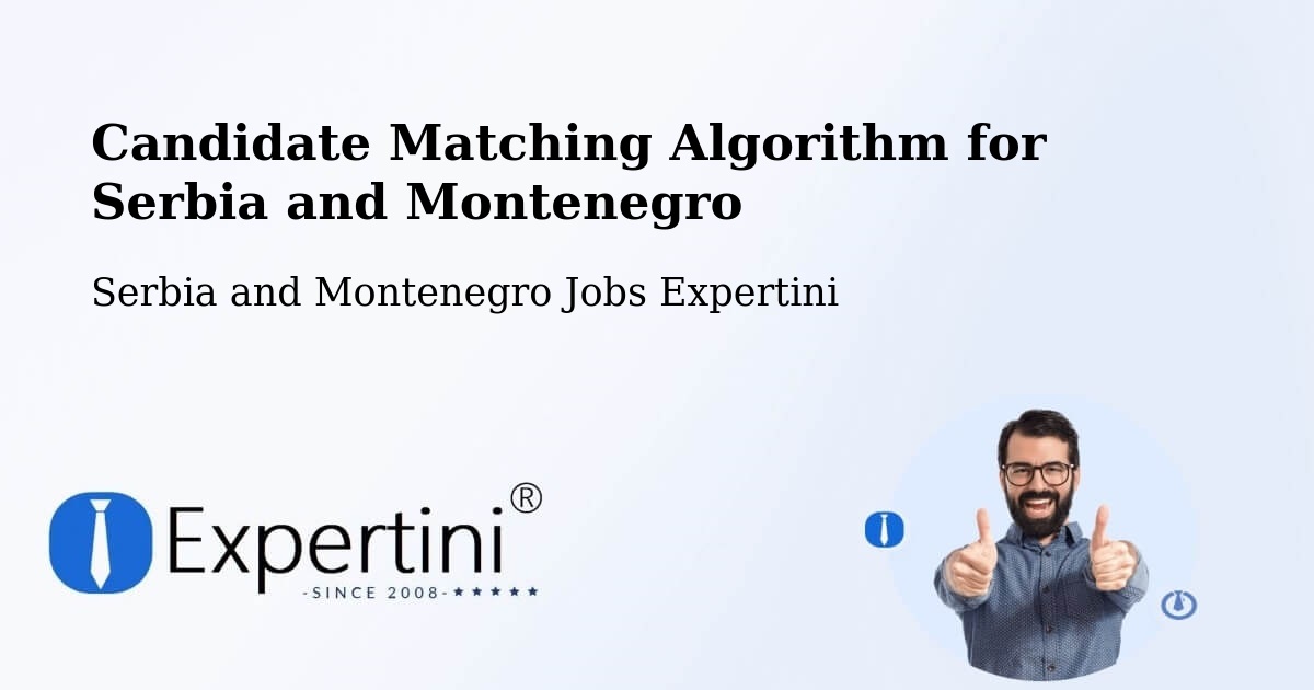 Candidate Matching Algorithm Overview – Serbia and Montenegro - Serbia and Montenegro Jobs Expertini