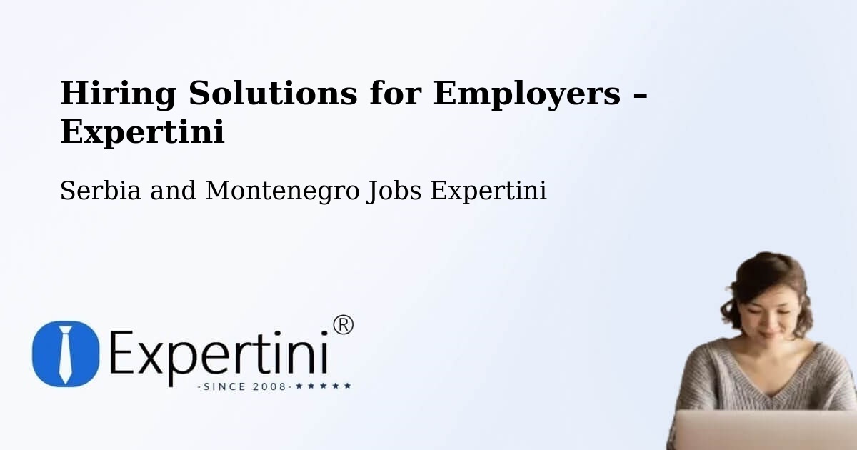 Hiring Solutions for Employers in Serbia and Montenegro - Serbia and Montenegro Jobs Expertini