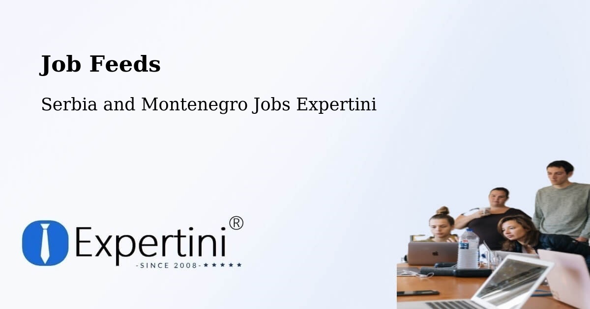 Job Listings Feed – Serbia and Montenegro - Serbia and Montenegro Jobs Expertini