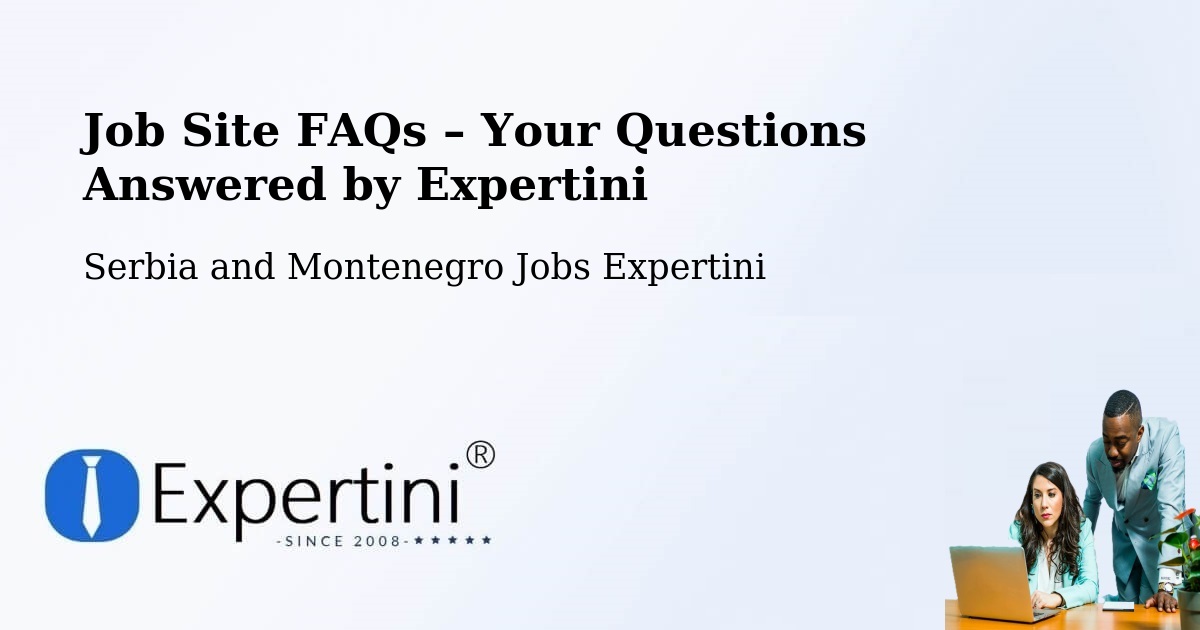 Job Site FAQs – Frequently Asked Questions – Serbia and Montenegro - Serbia and Montenegro Jobs Expertini