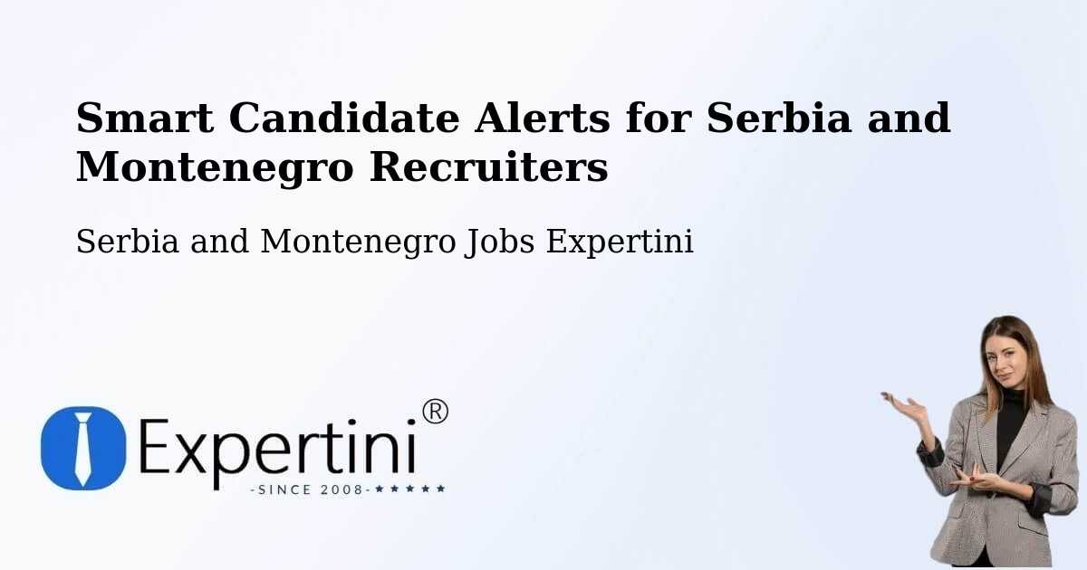 Recruiter Candidate Alerts – Serbia and Montenegro - Serbia and Montenegro Jobs Expertini